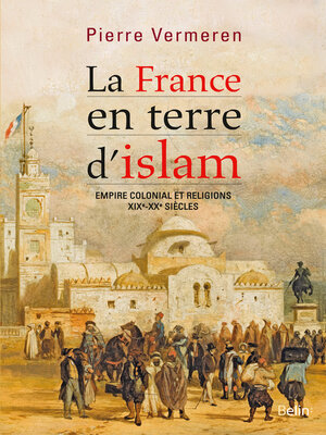 cover image of La France en terre d'Islam. Empire colonial et religion, XIX--XXe siècle